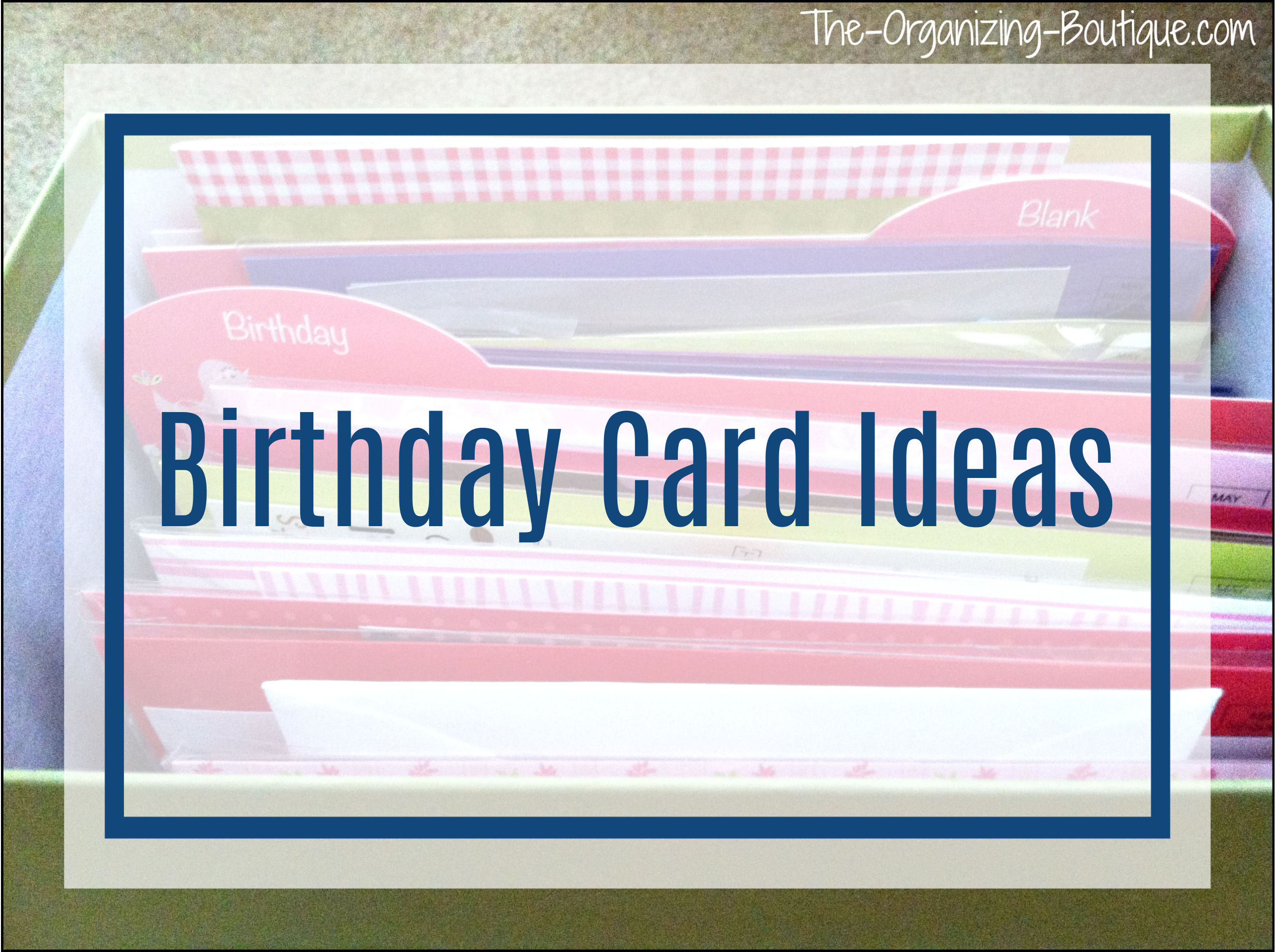 Looking for birthday card ideas? Great! Here's how to organize them, remember to send them and more!