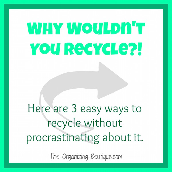 3 Easy Ways To Recycle Without Procrastinating About It