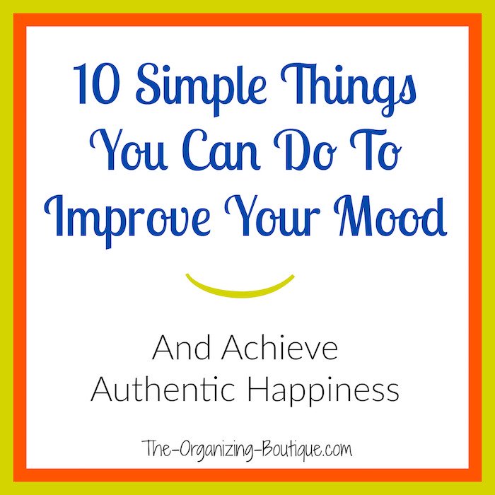 10 Simple Things You Can Do To Improve Your Mood & Achieve Authentic Happiness